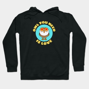 Owl You Need Is Love | Owl Pun Hoodie